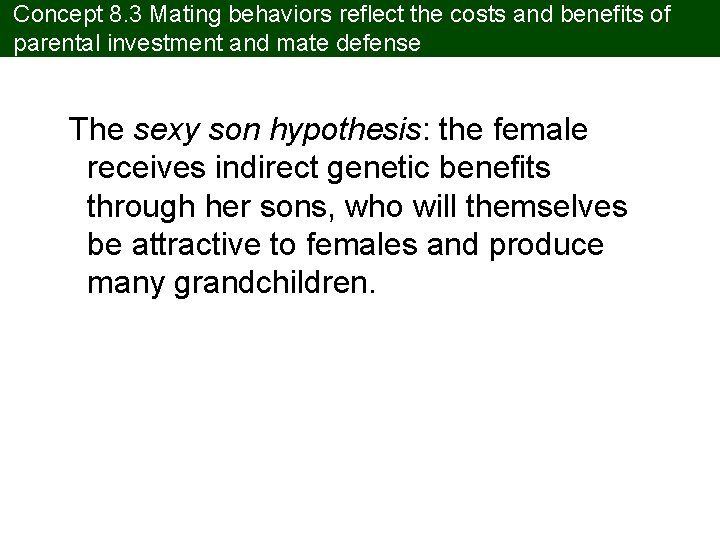 Concept 8. 3 Mating behaviors reflect the costs and benefits of parental investment and