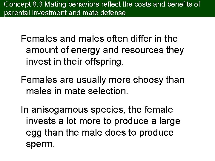 Concept 8. 3 Mating behaviors reflect the costs and benefits of parental investment and