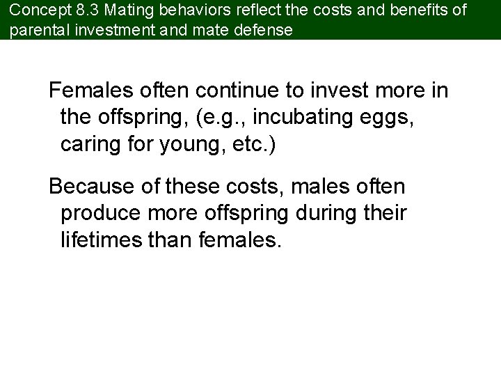 Concept 8. 3 Mating behaviors reflect the costs and benefits of parental investment and