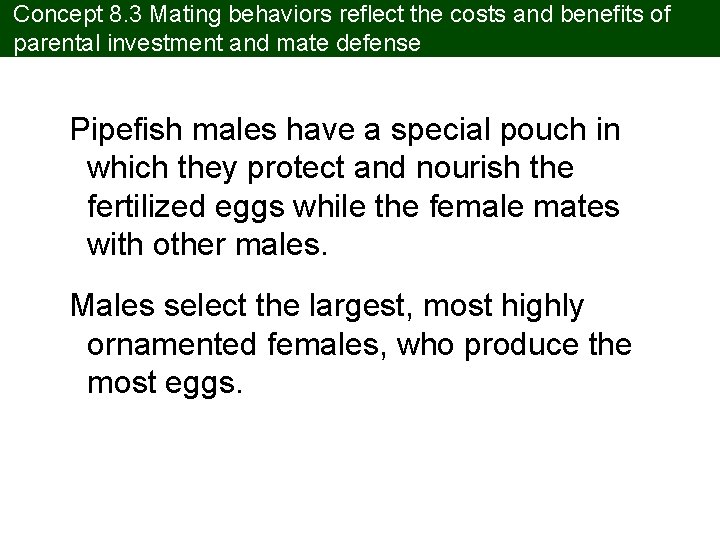 Concept 8. 3 Mating behaviors reflect the costs and benefits of parental investment and