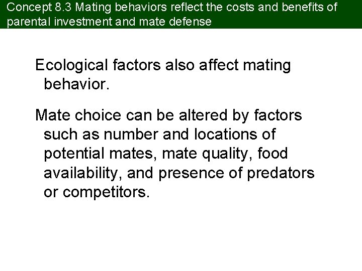 Concept 8. 3 Mating behaviors reflect the costs and benefits of parental investment and