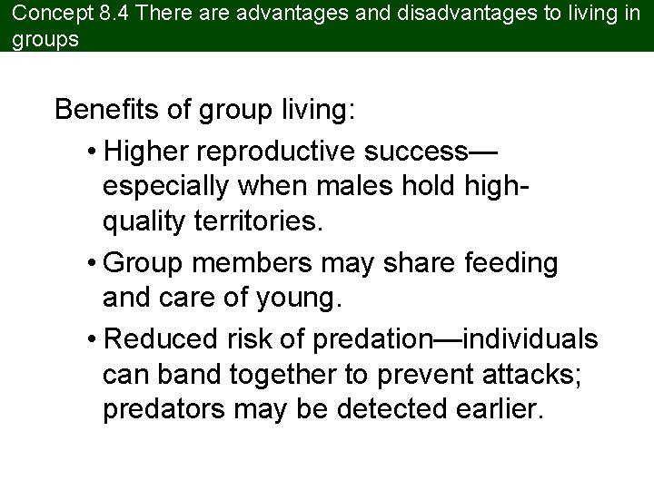 Concept 8. 4 There advantages and disadvantages to living in groups Benefits of group