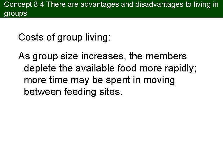 Concept 8. 4 There advantages and disadvantages to living in groups Costs of group