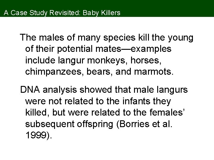 A Case Study Revisited: Baby Killers The males of many species kill the young