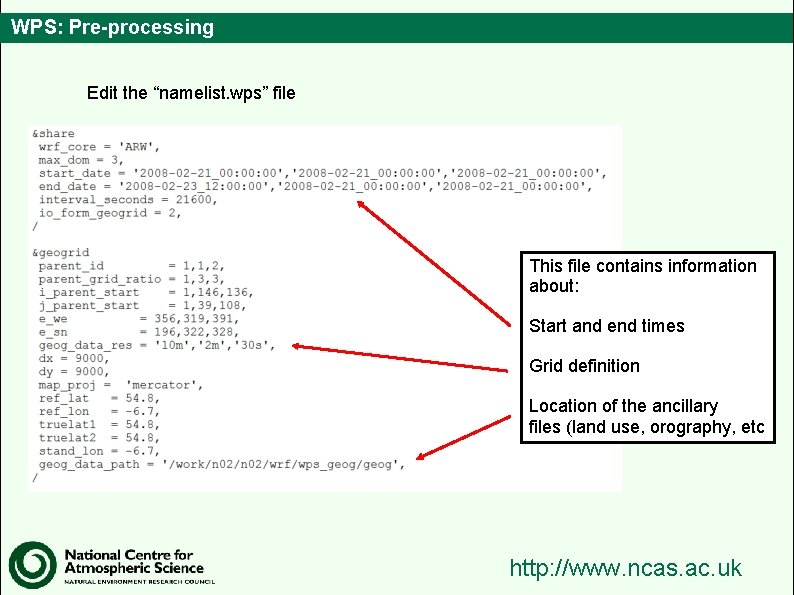 WPS: Pre-processing Edit the “namelist. wps” file This file contains information about: Start and