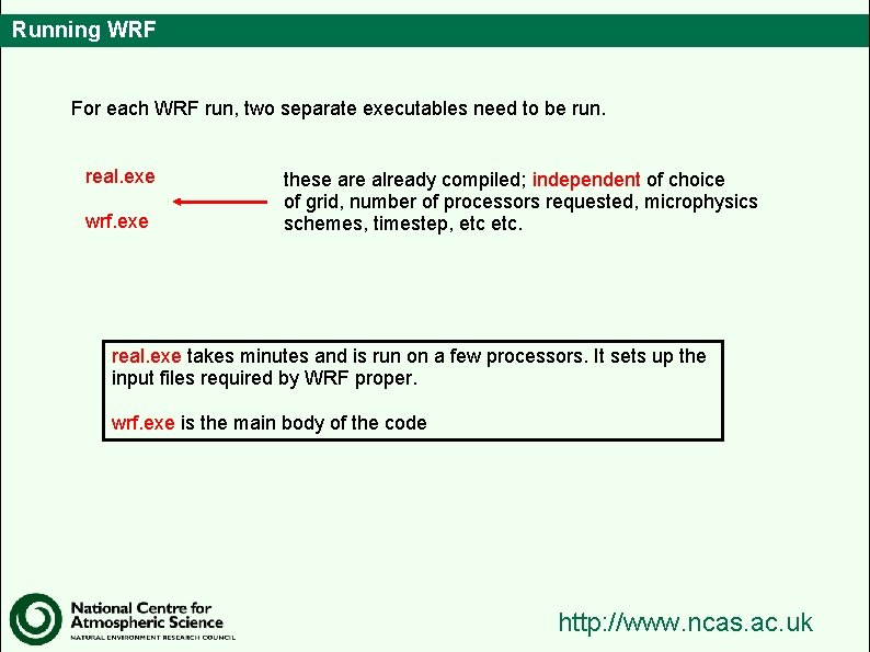 Running WRF For each WRF run, two separate executables need to be run. real.