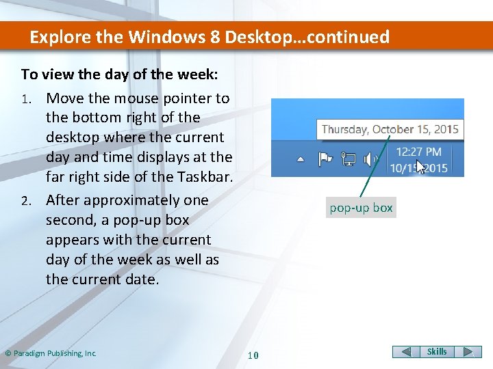 Explore the Windows 8 Desktop…continued To view the day of the week: 1. Move