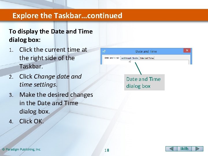 Explore the Taskbar…continued To display the Date and Time dialog box: 1. Click the