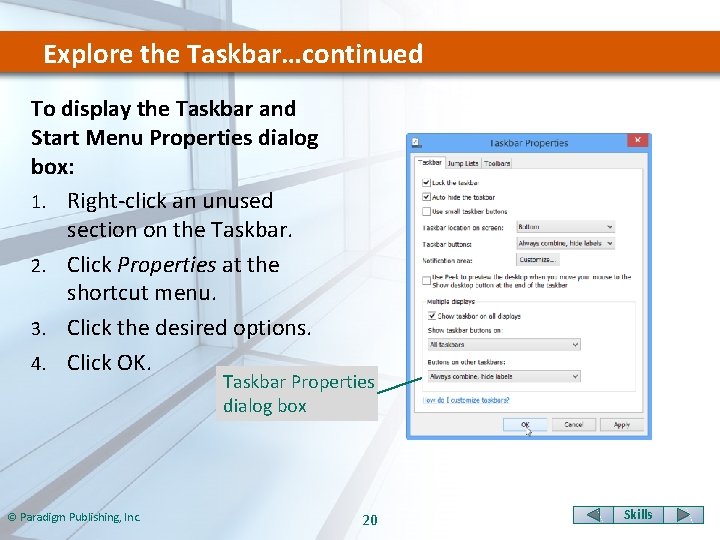 Explore the Taskbar…continued To display the Taskbar and Start Menu Properties dialog box: 1.