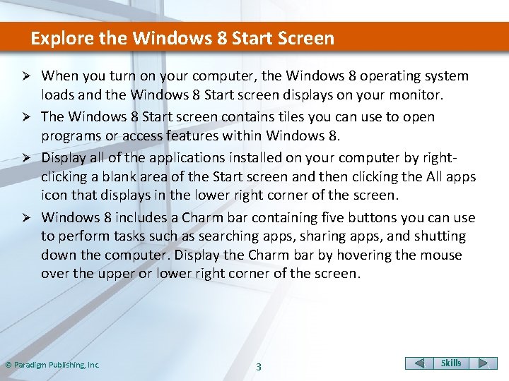 Explore the Windows 8 Start Screen When you turn on your computer, the Windows