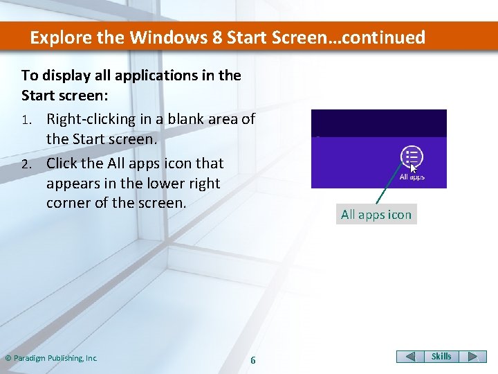 Explore the Windows 8 Start Screen…continued To display all applications in the Start screen:
