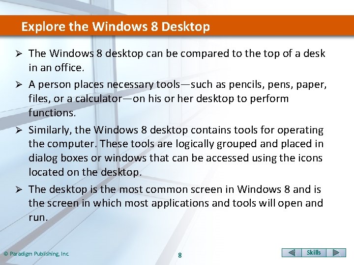 Explore the Windows 8 Desktop The Windows 8 desktop can be compared to the