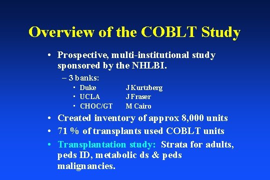 Overview of the COBLT Study • Prospective, multi-institutional study sponsored by the NHLBI. –