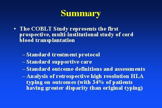 Summary • The COBLT Study represents the first prospective, multi-institutional study of cord blood