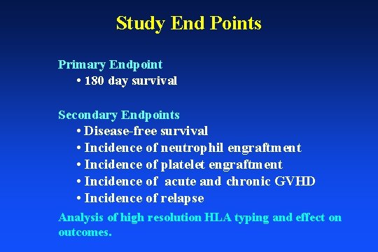 Study End Points Primary Endpoint • 180 day survival Secondary Endpoints • Disease-free survival