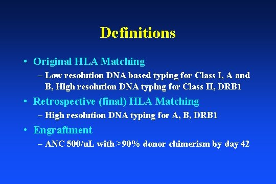 Definitions • Original HLA Matching – Low resolution DNA based typing for Class I,