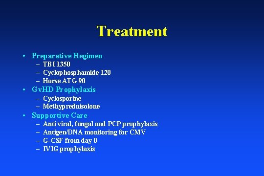 Treatment • Preparative Regimen – TBI 1350 – Cyclophosphamide 120 – Horse ATG 90