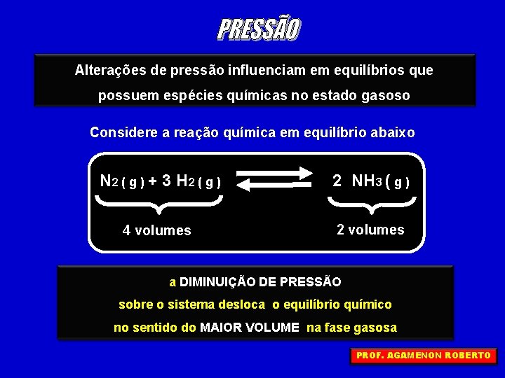 Alterações de pressão influenciam em equilíbrios que possuem espécies químicas no estado gasoso Considere