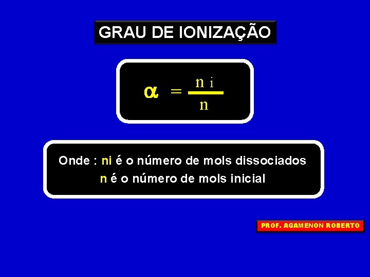 GRAU DE IONIZAÇÃO a ni = n Onde : ni é o número de