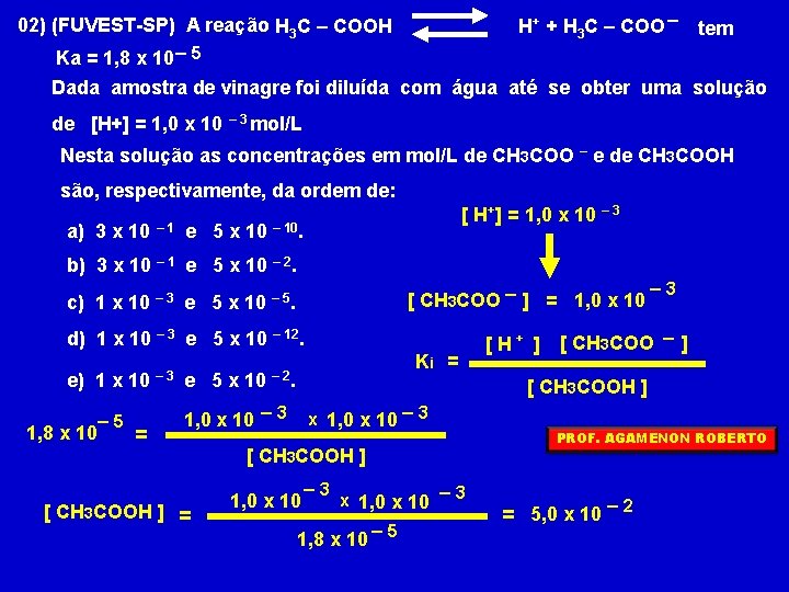 H+ + H 3 C – COO – 02) (FUVEST-SP) A reação H 3