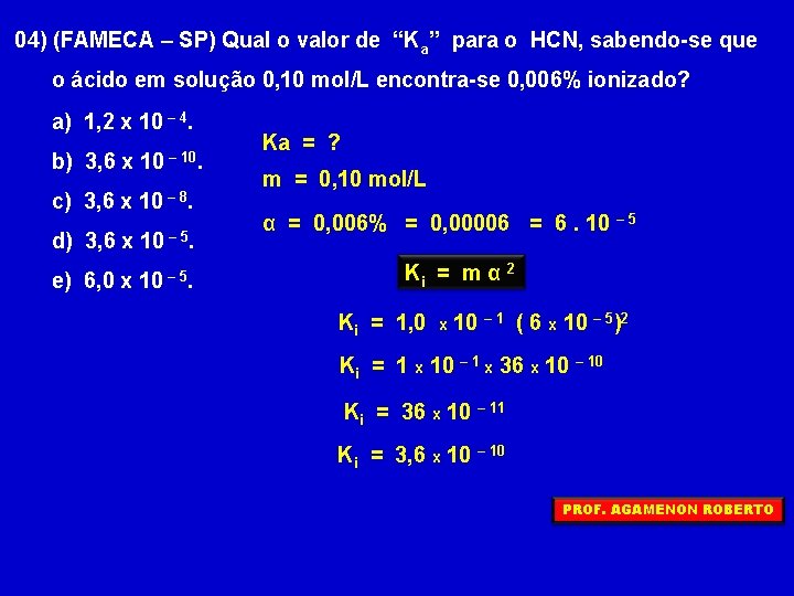 04) (FAMECA – SP) Qual o valor de “Ka” para o HCN, sabendo-se que
