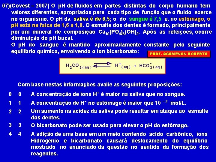 07)(Covest – 2007) O p. H de fluidos em partes distintas do corpo humano