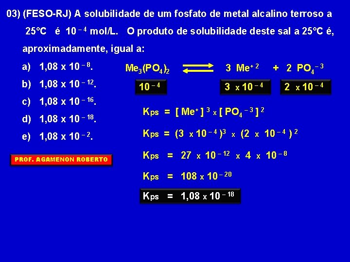 03) (FESO-RJ) A solubilidade de um fosfato de metal alcalino terroso a 25°C é