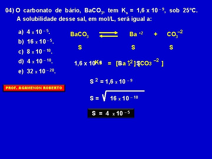 04) O carbonato de bário, Ba. CO 3, tem Ks = 1, 6 x