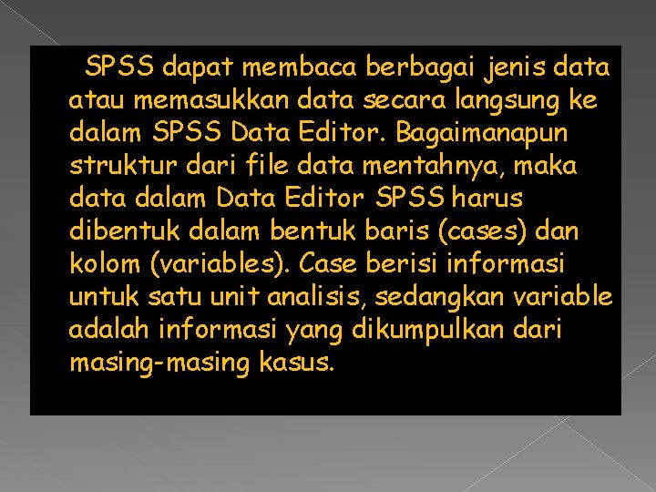 SPSS dapat membaca berbagai jenis data atau memasukkan data secara langsung ke dalam SPSS