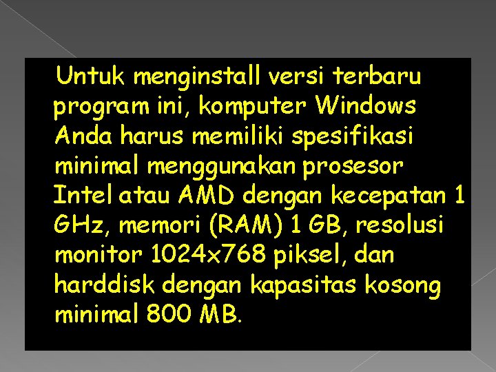 Untuk menginstall versi terbaru program ini, komputer Windows Anda harus memiliki spesifikasi minimal menggunakan