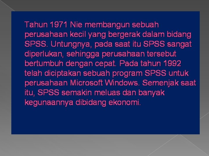 Tahun 1971 Nie membangun sebuah perusahaan kecil yang bergerak dalam bidang SPSS. Untungnya, pada