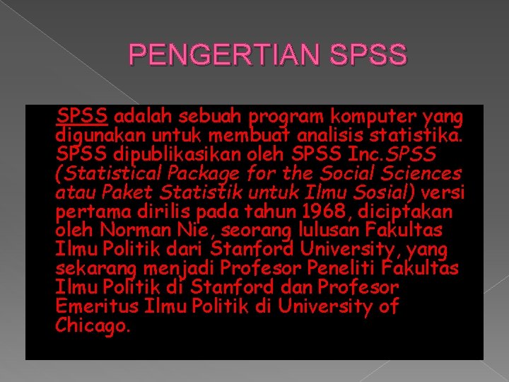 PENGERTIAN SPSS adalah sebuah program komputer yang digunakan untuk membuat analisis statistika. SPSS dipublikasikan