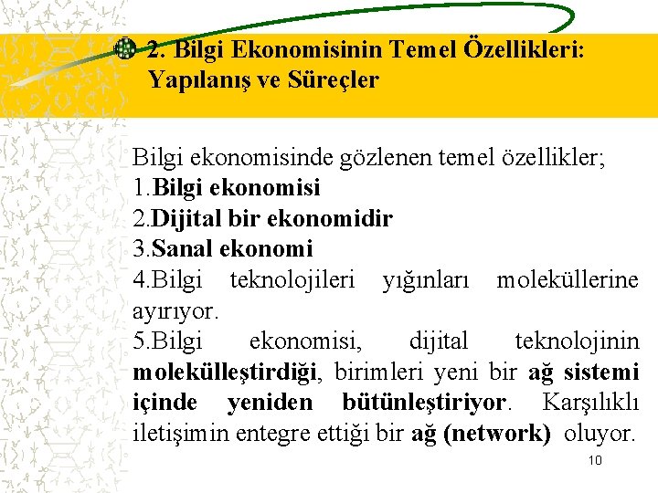 2. Bilgi Ekonomisinin Temel Özellikleri: Yapılanış ve Süreçler Bilgi ekonomisinde gözlenen temel özellikler; 1.