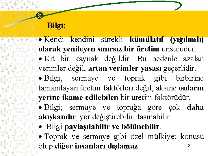 Bilgi; · Kendi kendini sürekli kümülatif (yığılımlı) olarak yenileyen sınırsız bir üretim unsurudur. ·