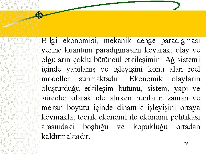 Bilgi ekonomisi; mekanik denge paradigması yerine kuantum paradigmasını koyarak; olay ve olguların çoklu bütüncül