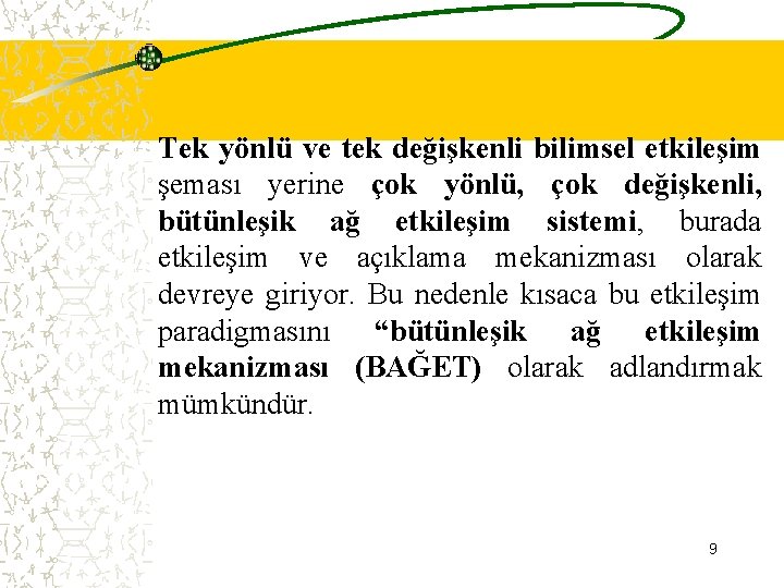 Tek yönlü ve tek değişkenli bilimsel etkileşim şeması yerine çok yönlü, çok değişkenli, bütünleşik