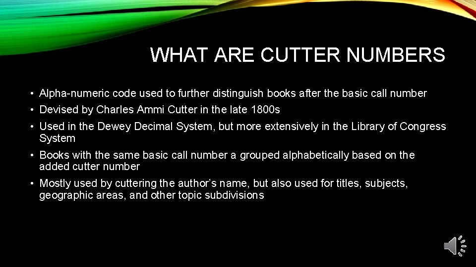 WHAT ARE CUTTER NUMBERS • Alpha-numeric code used to further distinguish books after the