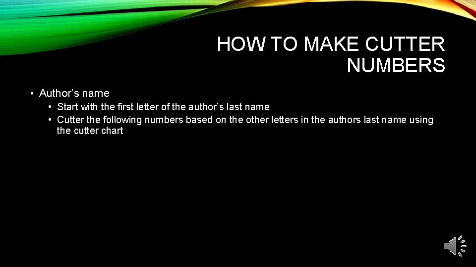 HOW TO MAKE CUTTER NUMBERS • Author’s name • Start with the first letter