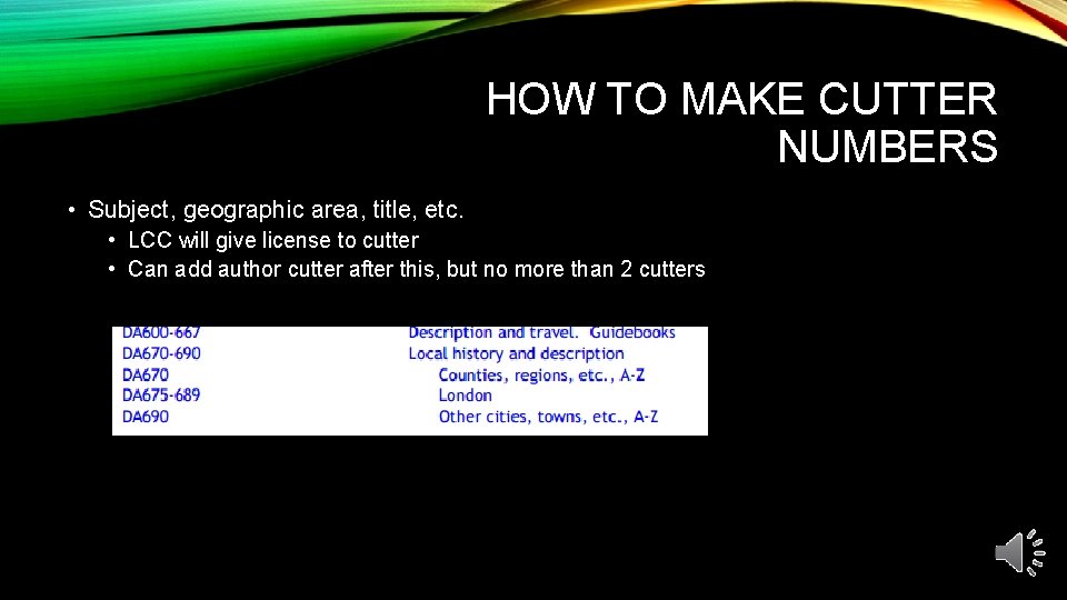 HOW TO MAKE CUTTER NUMBERS • Subject, geographic area, title, etc. • LCC will