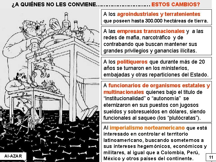 ¿A QUIÉNES NO LES CONVIENE…………… ESTOS CAMBIOS? A los agroindustriales y terratenientes que poseen