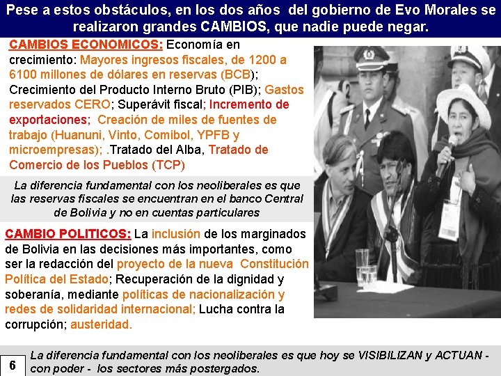 Pese a estos obstáculos, en los dos años del gobierno de Evo Morales se