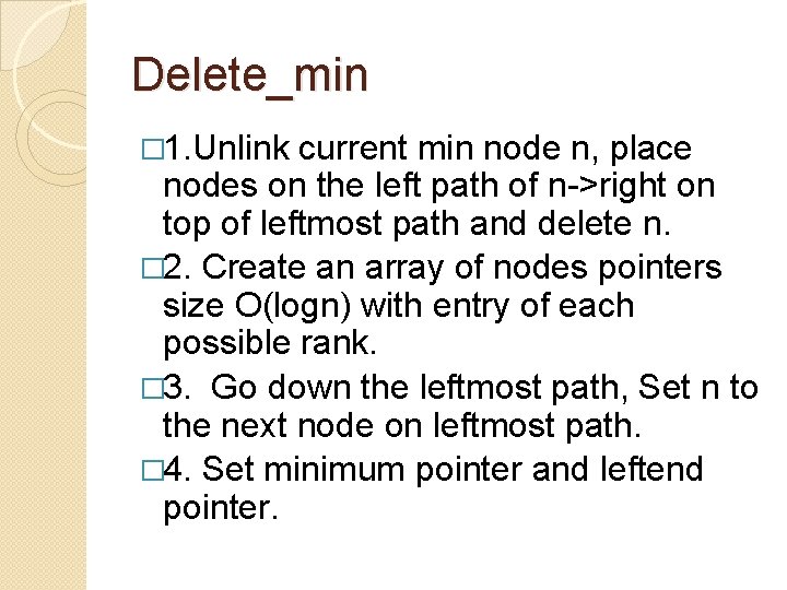 Delete_min � 1. Unlink current min node n, place nodes on the left path