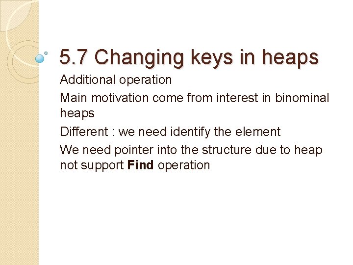 5. 7 Changing keys in heaps Additional operation Main motivation come from interest in
