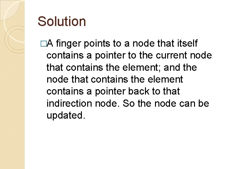 Solution �A finger points to a node that itself contains a pointer to the