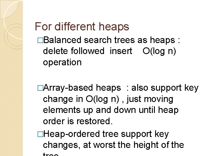 For different heaps �Balanced search trees as heaps : delete followed insert O(log n)