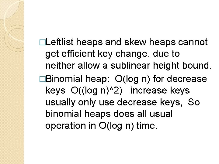 �Leftlist heaps and skew heaps cannot get efficient key change, due to neither allow