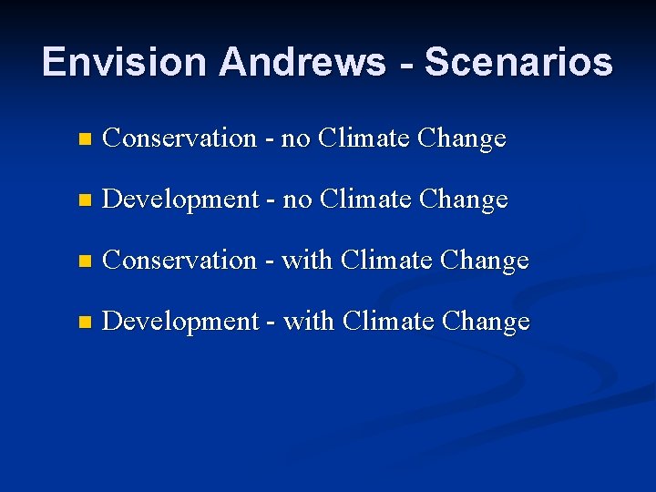 Envision Andrews - Scenarios n Conservation - no Climate Change n Development - no