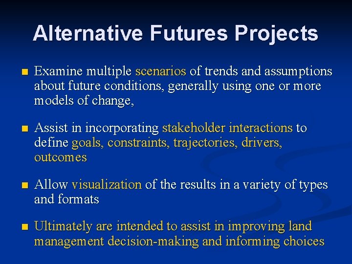 Alternative Futures Projects n Examine multiple scenarios of trends and assumptions about future conditions,