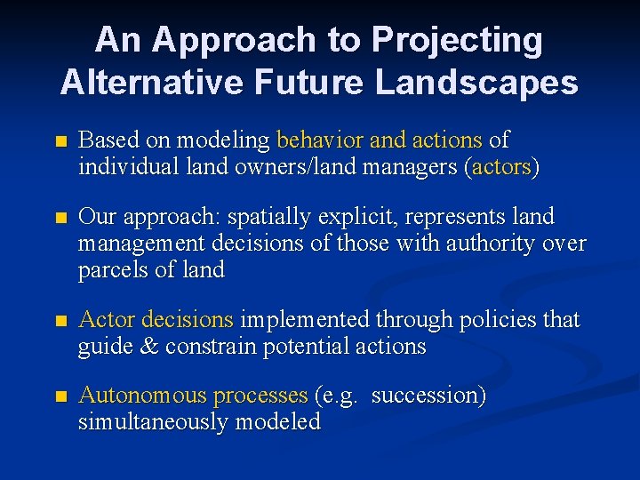 An Approach to Projecting Alternative Future Landscapes n Based on modeling behavior and actions