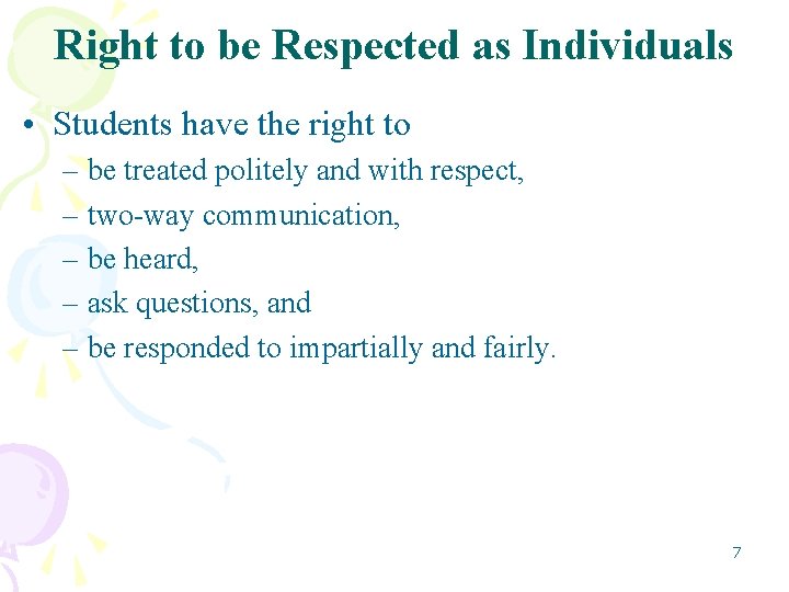 Right to be Respected as Individuals • Students have the right to – be